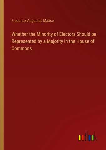 Whether the Minority of Electors Should be Represented by a Majority in the House of Commons