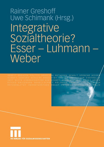 Integrative Sozialtheorie? Esser - Luhmann - Weber