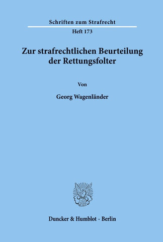 Zur strafrechtlichen Beurteilung der Rettungsfolter.