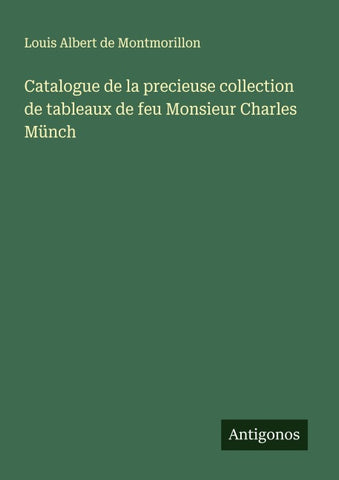 Catalogue de la precieuse collection de tableaux de feu Monsieur Charles Münch