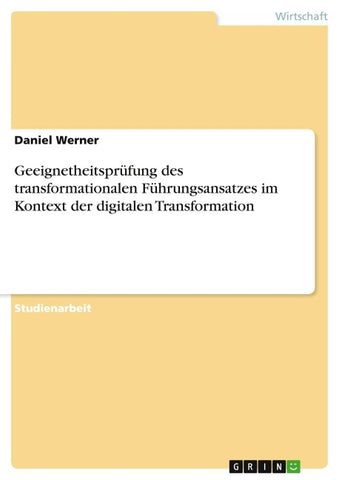 Geeignetheitsprüfung des transformationalen Führungsansatzes im Kontext der digitalen Transformation