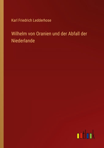 Wilhelm von Oranien und der Abfall der Niederlande