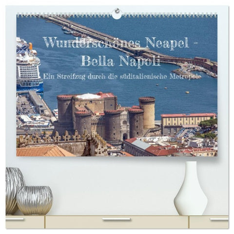 Wunderschönes Neapel - Bella Napoli (hochwertiger Premium Wandkalender 2027 DIN A2 quer), Kunstdruck in Hochglanz