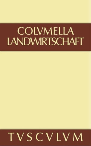 Lucius Iunius Moderatus Columella: Zwölf Bücher über Landwirtschaft... / Über Landwirtschaft