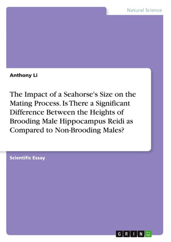 The Impact of a Seahorse's Size on the Mating Process. Is There a Significant Difference Between the Heights of Brooding Male Hippocampus Reidi as Compared to Non-Brooding Males?