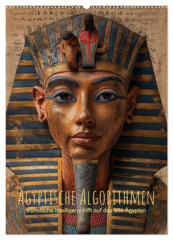 Ägyptische Algorithmen - Künstliche Intelligenz trifft auf das alte Ägypten (Wandkalender 2027 DIN A2 hoch), CALVENDO Monatskalender