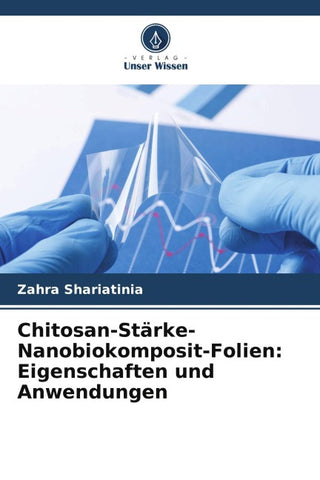 Chitosan-Stärke-Nanobiokomposit-Folien: Eigenschaften und Anwendungen