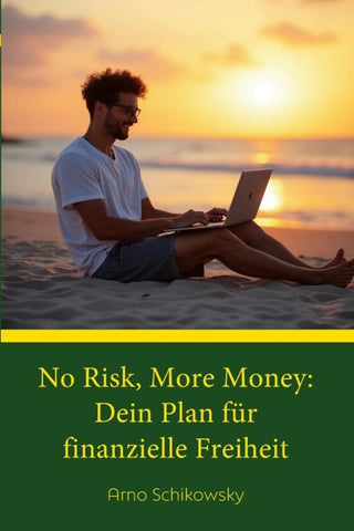 No Risk, More Money: Dein Plan für finanzielle Freiheit