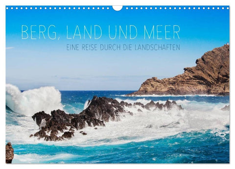 Berg, Land und Meer - Eine Reise durch die Landschaften (Wandkalender 2026 DIN A3 quer), CALVENDO Monatskalender