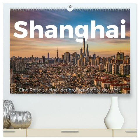 Shanghai - Eine Reise zu einer der größten Städte der Welt. (hochwertiger Premium Wandkalender 2027 DIN A2 quer), Kunstdruck in Hochglanz