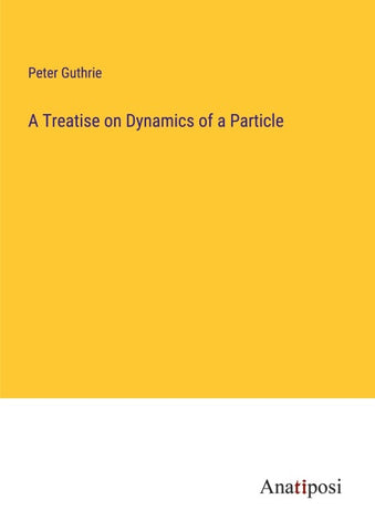 A Treatise on Dynamics of a Particle