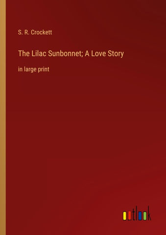 The Lilac Sunbonnet; A Love Story