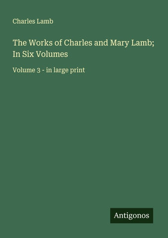 The Works of Charles and Mary Lamb; In Six Volumes