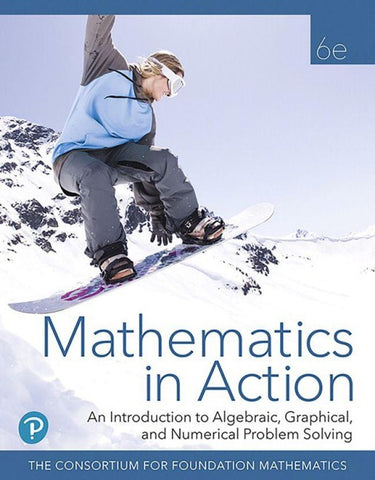 Mathematics in Action: An Introduction to Algebraic, Graphical, and Numerical Problem Solving, 6e ©2020 (HS Binding)