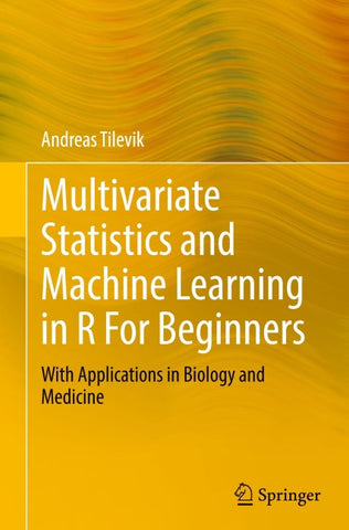 Multivariate Statistics and Machine Learning in R For Beginners