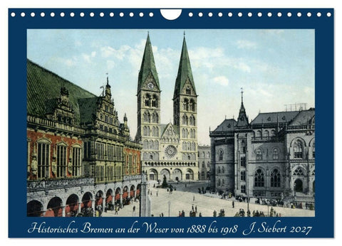 Historisches Bremen an der Weser von 1888 bis 1918 (Wandkalender 2027 DIN A4 quer), CALVENDO Monatskalender