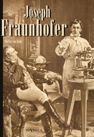 Joseph Fraunhofer. Eine Biographie