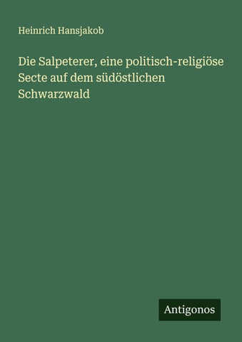 Die Salpeterer, eine politisch-religiöse Secte auf dem südöstlichen Schwarzwald