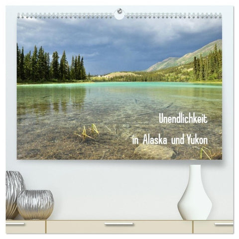 Unendlichkeit in Alaska und Yukon (hochwertiger Premium Wandkalender 2027 DIN A2 quer), Kunstdruck in Hochglanz