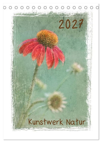 Kunstwerk Natur (Tischkalender 2027 DIN A5 hoch), CALVENDO Monatskalender