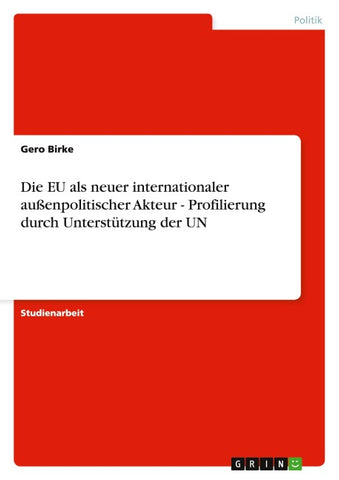 Die EU als neuer internationaler außenpolitischer Akteur - Profilierung durch Unterstützung der UN