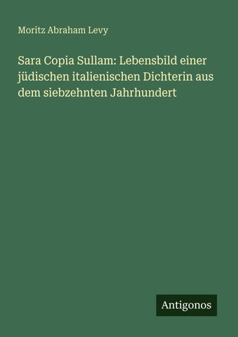 Sara Copia Sullam: Lebensbild einer jüdischen italienischen Dichterin aus dem siebzehnten Jahrhundert