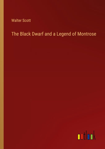 The Black Dwarf and a Legend of Montrose