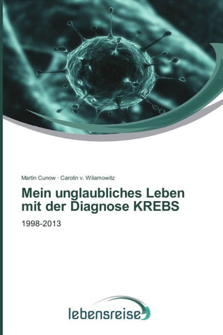 Mein unglaubliches Leben mit der Diagnose KREBS