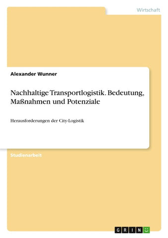 Nachhaltige Transportlogistik. Bedeutung, Maßnahmen und Potenziale
