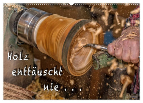 Holz enttäuscht nie (Wandkalender 2027 DIN A2 quer), CALVENDO Monatskalender