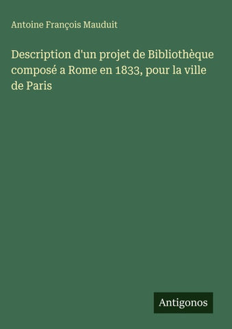 Description d'un projet de Bibliothèque composé a Rome en 1833, pour la ville de Paris