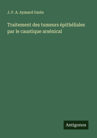 Traitement des tumeurs épithéliales par le caustique arsénical