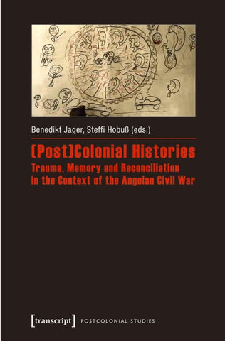 (Post)Colonial Histories – Trauma, Memory and Reconciliation in the Context of the Angolan Civil War