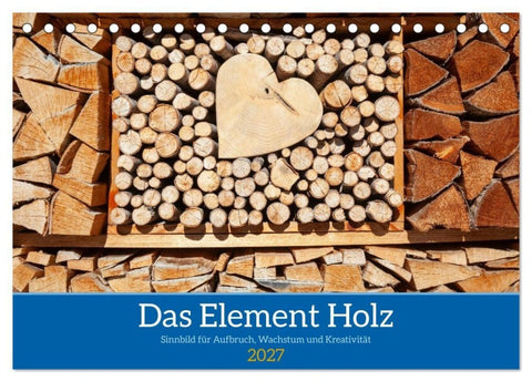 Das Element Holz - Ein Sinnbild (Tischkalender 2027 DIN A5 quer), CALVENDO Monatskalender