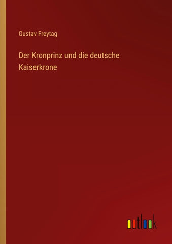 Der Kronprinz und die deutsche Kaiserkrone