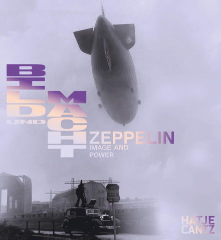 Zeppelin. Bild und Macht / Power and Image