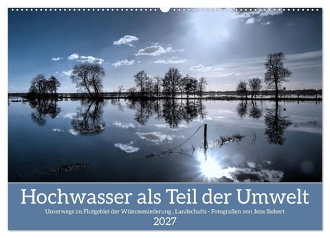 Hochwasser als Teil der Umwelt (Wandkalender 2027 DIN A2 quer), CALVENDO Monatskalender