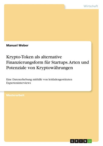 Krypto-Token als alternative Finanzierungsform für Startups. Arten und Potenziale von Kryptowährungen