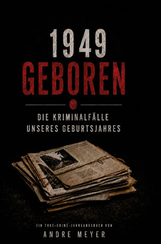 1949 geboren - Die Kriminalfälle unseres Geburtsjahres