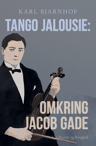 Tango Jalousie: Omkring Jacob Gade