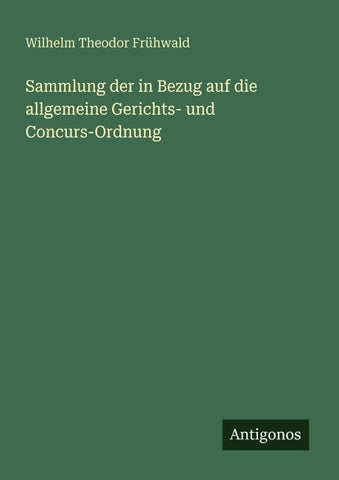 Sammlung der in Bezug auf die allgemeine Gerichts- und Concurs-Ordnung
