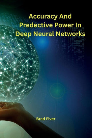 Accuracy And Predective Power In Deep Neural Networks
