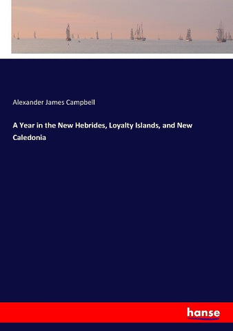 A Year in the New Hebrides, Loyalty Islands, and New Caledonia