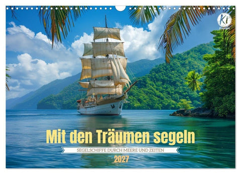 Mit den Träumen segeln (Wandkalender 2027 DIN A3 quer), CALVENDO Monatskalender