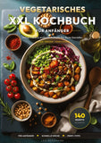 Vegetarisches XXL Kochbuch: 140 schnelle Rezepte