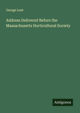 Address Delivered Before the Massachusetts Horticultural Society