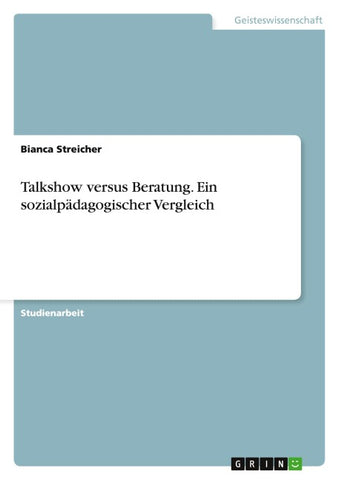 Talkshow versus Beratung. Ein sozialpädagogischer Vergleich