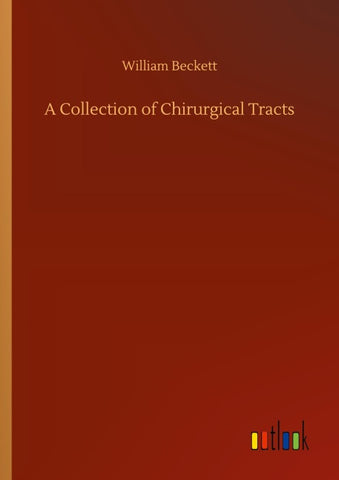 A Collection of Chirurgical Tracts