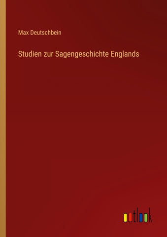 Studien zur Sagengeschichte Englands