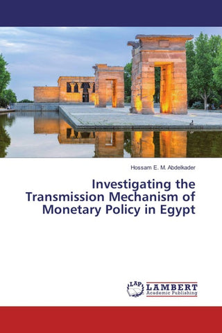 Investigating the Transmission Mechanism of Monetary Policy in Egypt